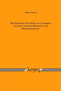 Das Biosafety-Protokoll Von Cartagena Zwischen Umweltvolkerrecht Und Welthandelsrecht