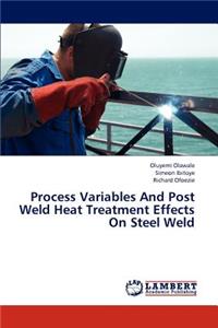 Process Variables and Post Weld Heat Treatment Effects on Steel Weld