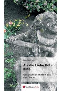 ALS Die Liebe Flöten Ging...