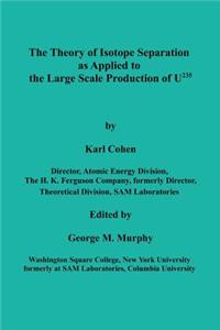 The Theory of Isotope Separation as Applied to the Large Scale Production of U235