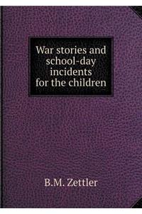 War Stories and School-Day Incidents for the Children