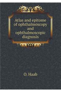 Atlas and Epitome of Ophthalmoscopy and Ophthalmoscopic Diagnosis