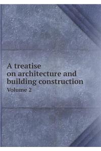 A treatise on architecture and building construction Volume 2