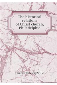 The Historical Relations of Christ Church, Philadelphia