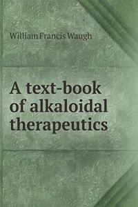A Text-Book of Alkaloidal Therapeutics