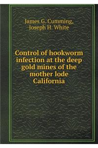 Control of Hookworm Infection at the Deep Gold Mines of the Mother Lode California