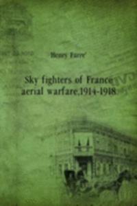 Sky fighters of France aerial warfare, 1914-1918