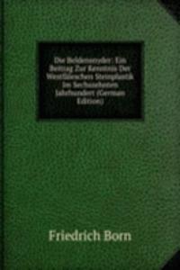 Die Beldensnyder: Ein Beitrag Zur Kenntnis Der Westfaleschen Steinplastik Im Sechszehnten Jahrhundert (German Edition)
