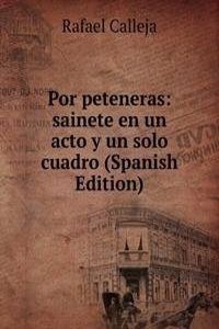 Por peteneras: sainete en un acto y un solo cuadro (Spanish Edition)