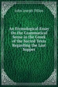 Etymological Essay On the Grammatical Sense in the Greek of the Sacred Texts Regarding the Last Supper