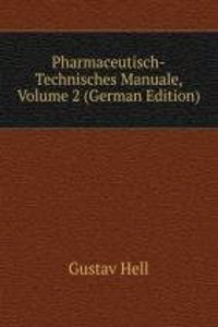 Pharmaceutisch-Technisches Manuale, Volume 2 (German Edition)