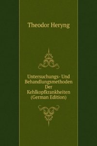 Untersuchungs- Und Behandlungsmethoden Der Kehlkopfkrankheiten (German Edition)