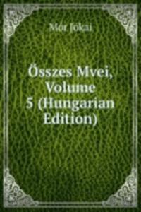 Osszes Mvei, Volume 5 (Hungarian Edition)