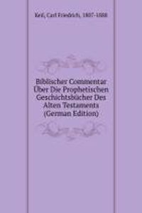 Biblischer Commentar Uber Die Prophetischen Geschichtsbucher Des Alten Testaments (German Edition)