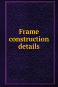 Frame construction details