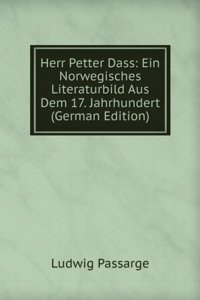 Herr Petter Dass: Ein Norwegisches Literaturbild Aus Dem 17. Jahrhundert (German Edition)