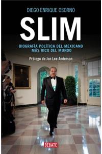 Slim: Biografía Política del Mexicano Más Rico del Mundo / Slim: Political Biography of the Richest Mexican in the World