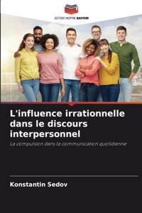 L'influence irrationnelle dans le discours interpersonnel