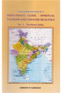 India-travel Guide: Spiritual Tourism and Ground Realities: Northern India Pt. 1 (Understanding India Series No. 2)