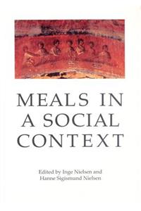 Meals in a Social Context: Aspects of the Communal Meal in the Hellenistic and Roman World