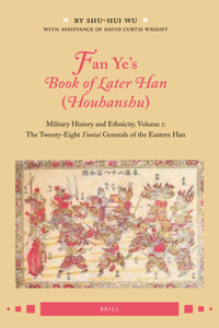 Fan Ye's Book of Later Han (Houhanshu): Military History and Ethnicity. Volume 1: The Twenty-Eight Yuntai Generals of the Eastern Han