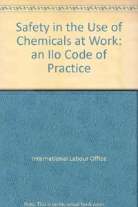 Safety in the Use of Chemicals at Work: an Ilo Code of Practice