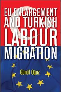 EU Enlargement and Turkish Labour Migration