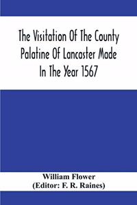 Visitation Of The County Palatine Of Lancaster Made In The Year 1567