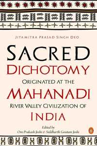 Sacred Dichotomy Originated at Mahanadi River Valley Civilization of India