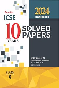 Sparkles ICSE 10 Years Solved Papers for ICSE Class 10 (Strictly Based on the Latest Syllabus Prescribed by CISCE for 2024 Examinations)
