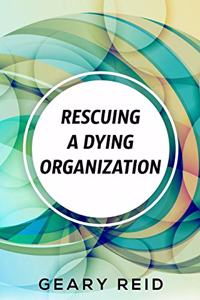 Rescuing A Dying Organization