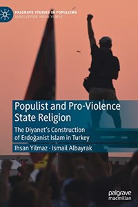 Populist and Pro-Violence State Religion: The Diyanet's Construction of Erdo&#287;anist Islam in Turkey