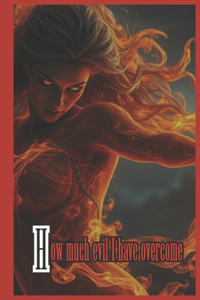 How much evil I have overcome