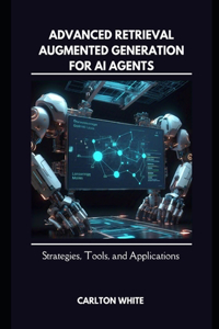 Advanced Retrieval-Augmented Generation for AI Agents