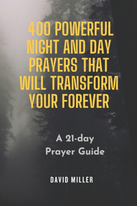 400 powerful Night and Day prayers that will transform your forever