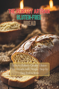 Perfect Artisan Gluten-Free Bread