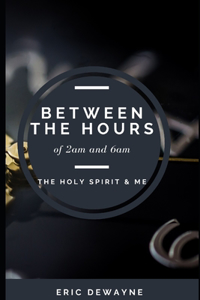 Between The Hours of 2AM and 6AM