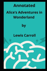 Alice's Adventures in Wonderland Annotated