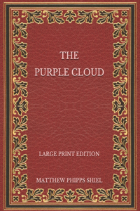 The Purple Cloud - Large Print Edition