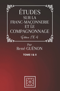 Études Sur La Franc-Maçonnerie Et Le Compagnonnage