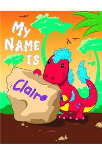 My Name is Claire: 2 Workbooks in 1! Personalized Primary Name and Letter Tracing Book for Kids Learning How to Write Their First Name and the Alphabet with Cute Dinos