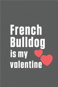 French Bulldog is my valentine