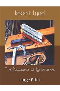 The Pleasures of Ignorance