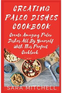 Creating Paleo Dishes Cookbook