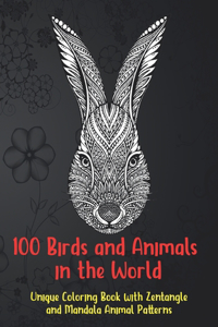 100 Birds and Animals in the World - Unique Coloring Book with Zentangle and Mandala Animal Patterns