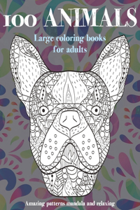 Large Coloring Books for Adults - 100 Animals - Amazing Patterns Mandala and Relaxing