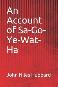 An Account of Sa-Go-Ye-Wat-Ha