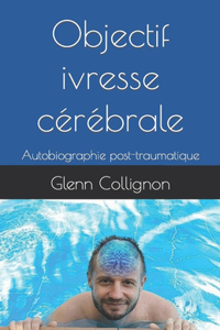 Objectif ivresse cérébrale