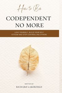 How To Be Codependent No More