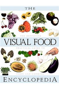 The The Visual Food Encyclopedia Visual Food Encyclopedia: The Definitive Practical Guide to Food and Cooking
